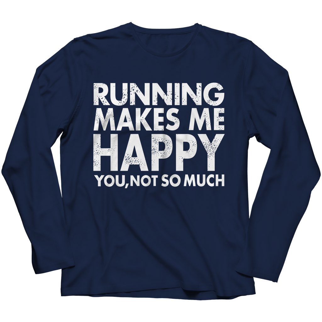 Running Makes Me Happy You, Not so Much | T-Shirts and Hoodies