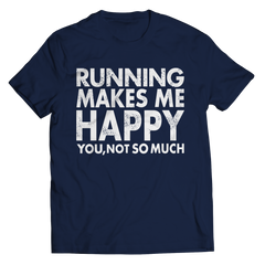 Running Makes Me Happy You, Not so Much | T-Shirts and Hoodies