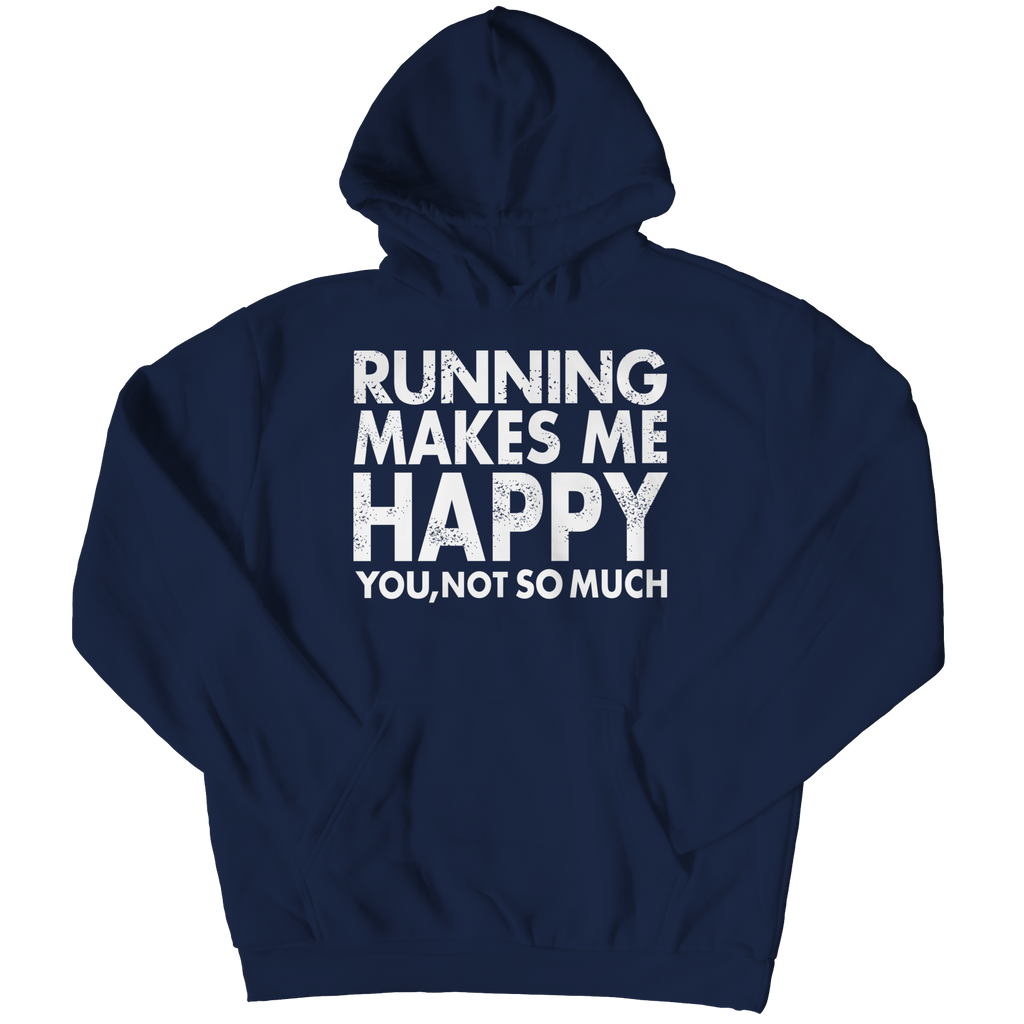 Running Makes Me Happy You, Not so Much | T-Shirts and Hoodies
