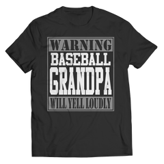 Limited Edition - Warning Baseball Grandpa will Yell Loudly