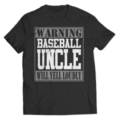 Limited Edition - Warning Baseball Uncle will Yell Loudly
