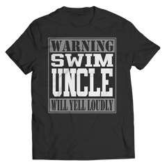 Warning Swim Uncle will Yell Loudly - Shirts and Hoodies