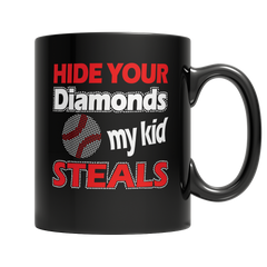 Hide Your Diamonds, My Kid Steals - Baseball Black 11oz Mugs