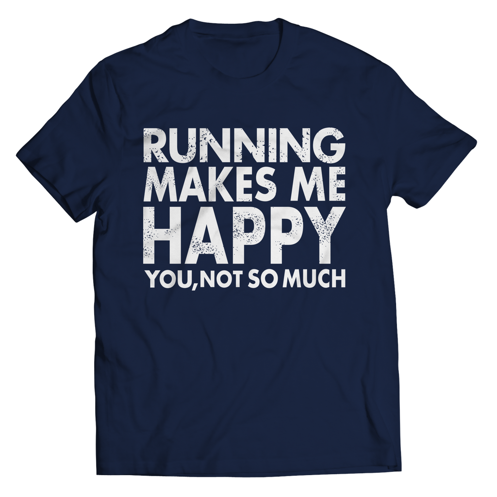 Running Makes Me Happy You, Not so Much | T-Shirts and Hoodies