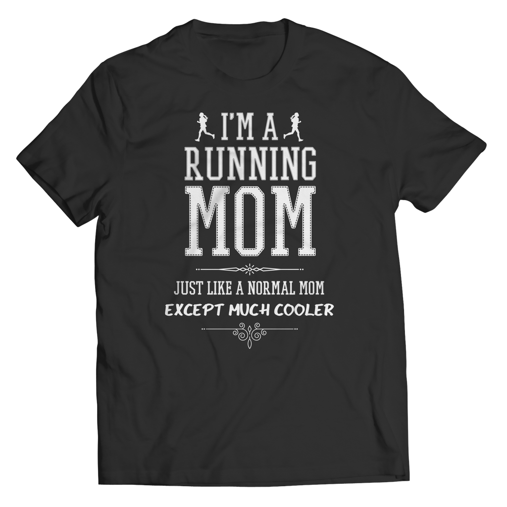 I'm A Running Mom, Just Like a Normal Mom, Except Much Cooler | Shirts, Tank Tops, and Hoodies